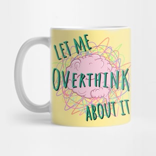 Let Me Overthink About It Quote Mug